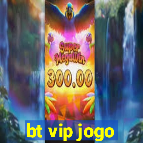 bt vip jogo